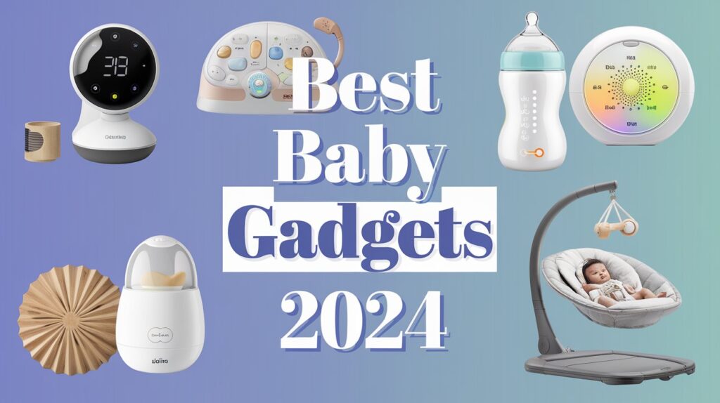 Raising the Bar: Get a Sneak Peek into the Best Baby Gadgets 2024