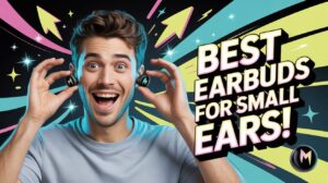 Happy man holding tiny wireless earbuds with bold text “Best Earbuds for Small Ears” on a colorful, energetic background.
